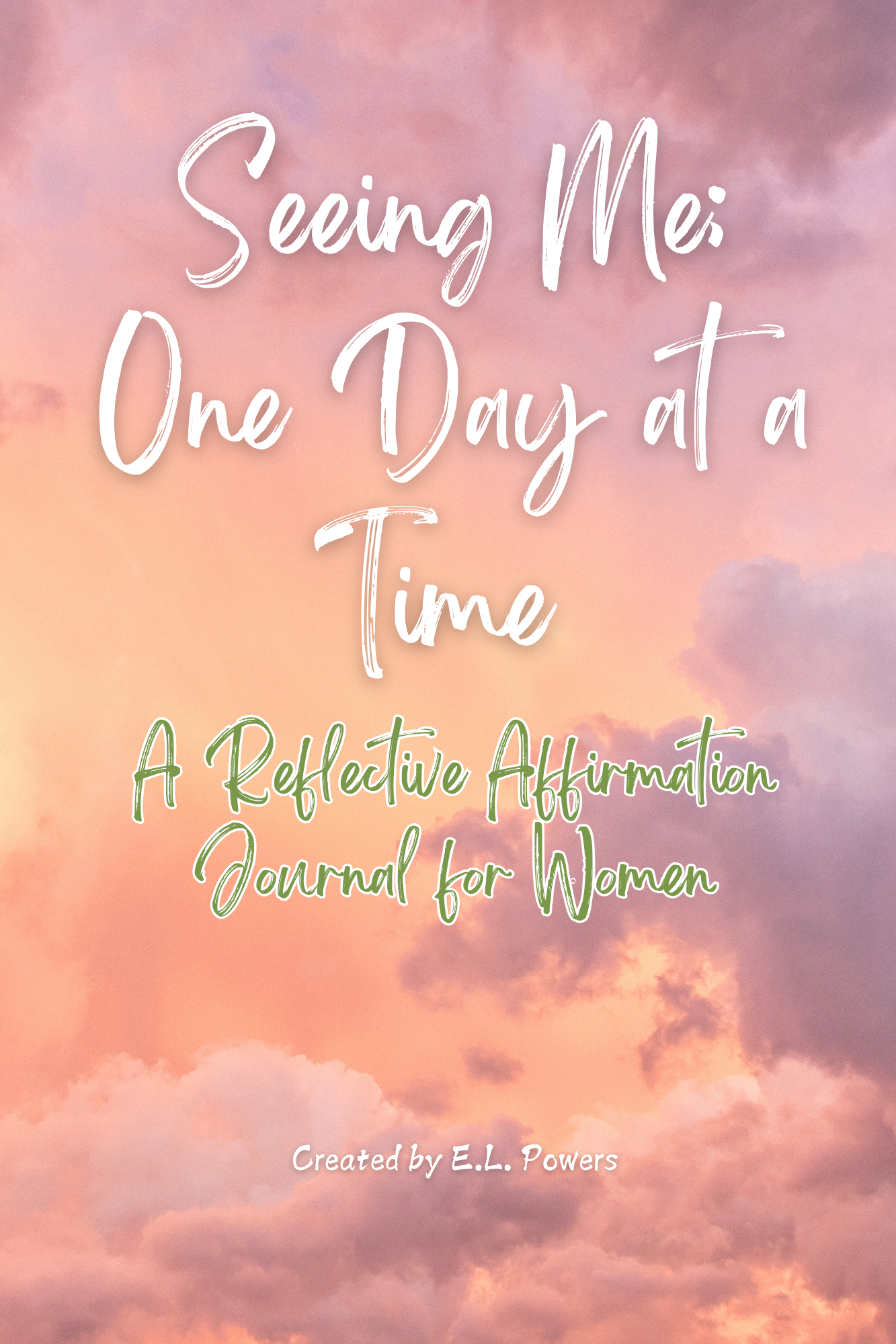 Seeing Me; One Day at a Time; A Reflective Affirmation Journal for Women